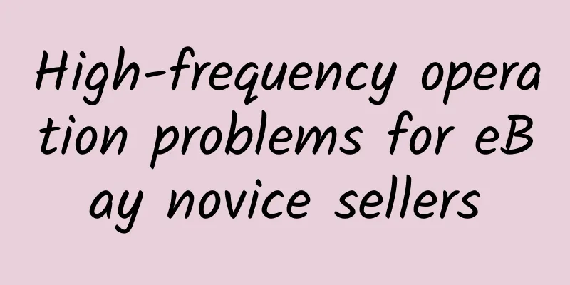 High-frequency operation problems for eBay novice sellers