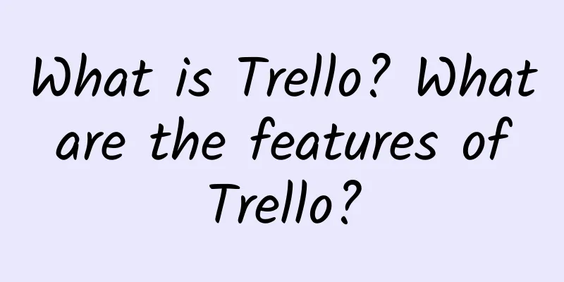 What is Trello? What are the features of Trello?