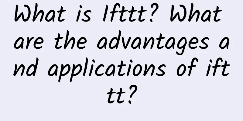 What is Ifttt? What are the advantages and applications of ifttt?