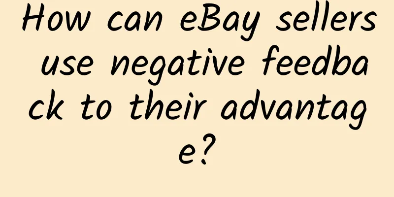 How can eBay sellers use negative feedback to their advantage?