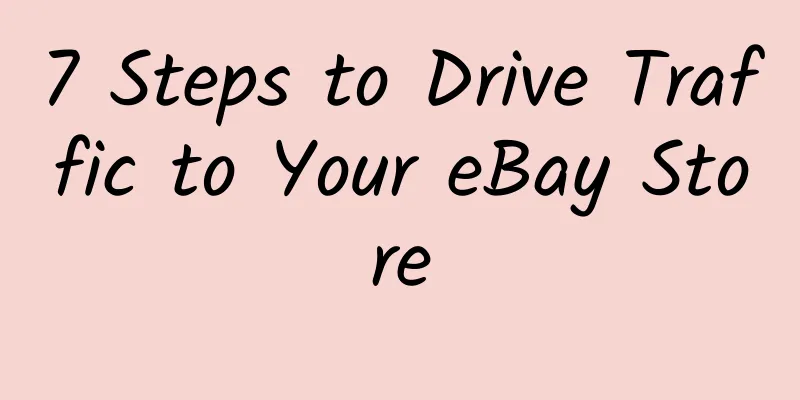 7 Steps to Drive Traffic to Your eBay Store