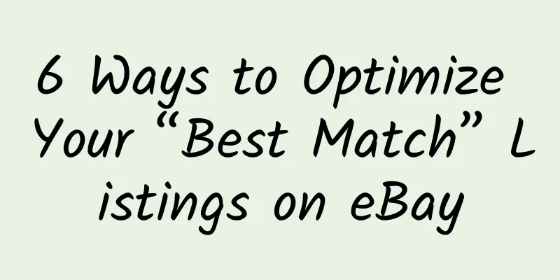 6 Ways to Optimize Your “Best Match” Listings on eBay