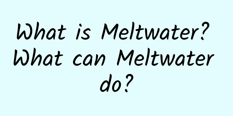 What is Meltwater? What can Meltwater do?