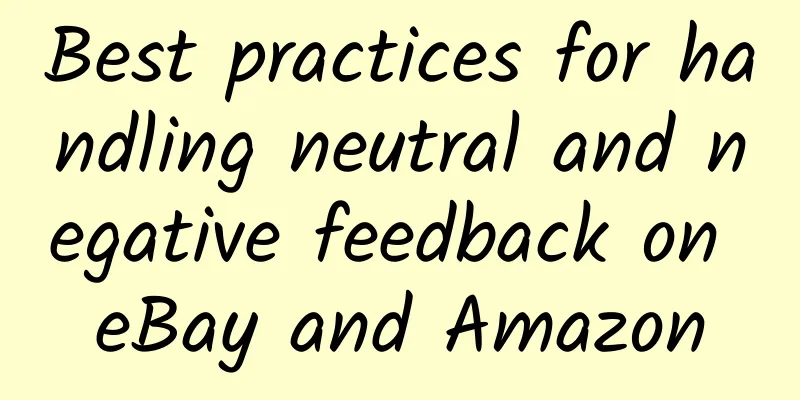 Best practices for handling neutral and negative feedback on eBay and Amazon