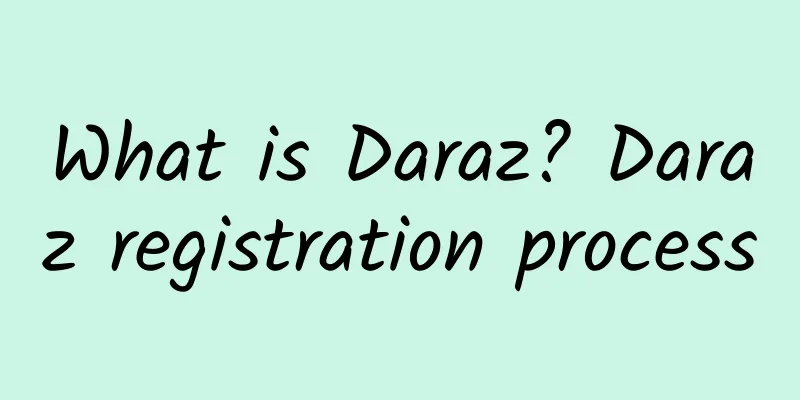 What is Daraz? Daraz registration process