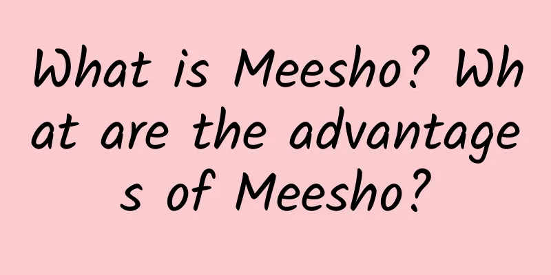 What is Meesho? What are the advantages of Meesho?