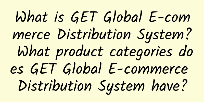 What is GET Global E-commerce Distribution System? What product categories does GET Global E-commerce Distribution System have?