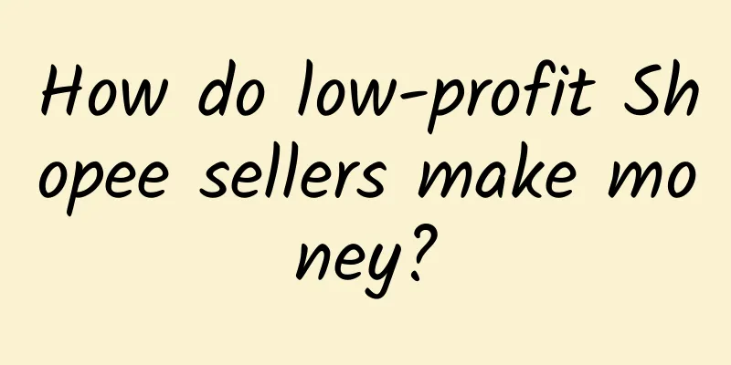 How do low-profit Shopee sellers make money?