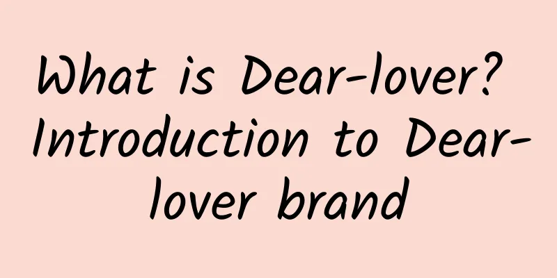 What is Dear-lover? Introduction to Dear-lover brand