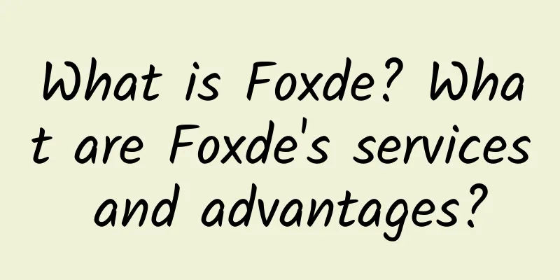 What is Foxde? What are Foxde's services and advantages?