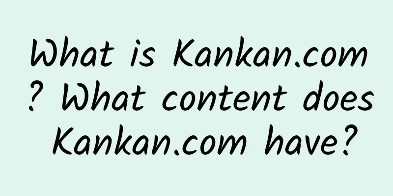 What is Kankan.com? What content does Kankan.com have?