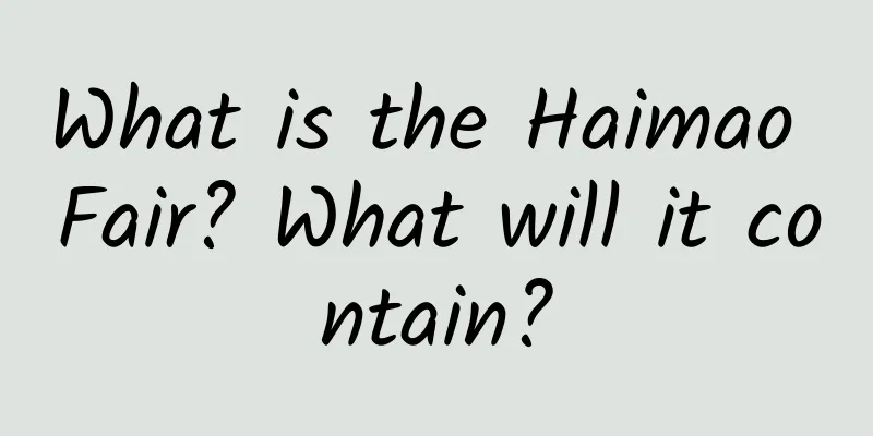 What is the Haimao Fair? What will it contain?