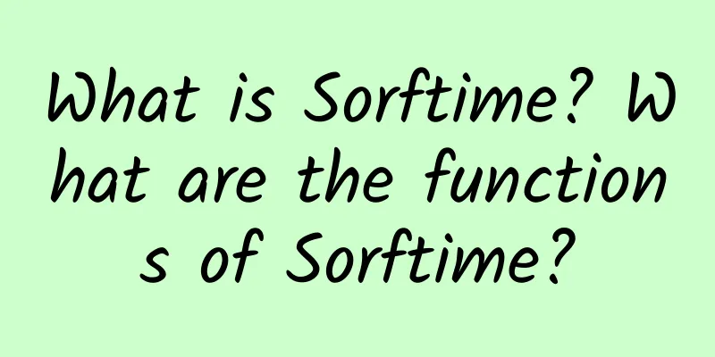 What is Sorftime? What are the functions of Sorftime?
