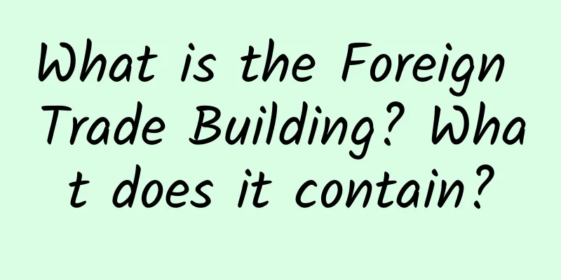 What is the Foreign Trade Building? What does it contain?