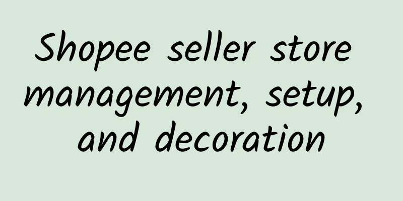 Shopee seller store management, setup, and decoration