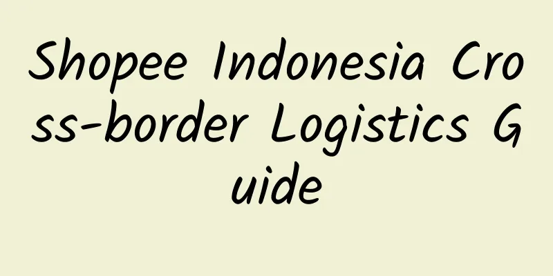 Shopee Indonesia Cross-border Logistics Guide