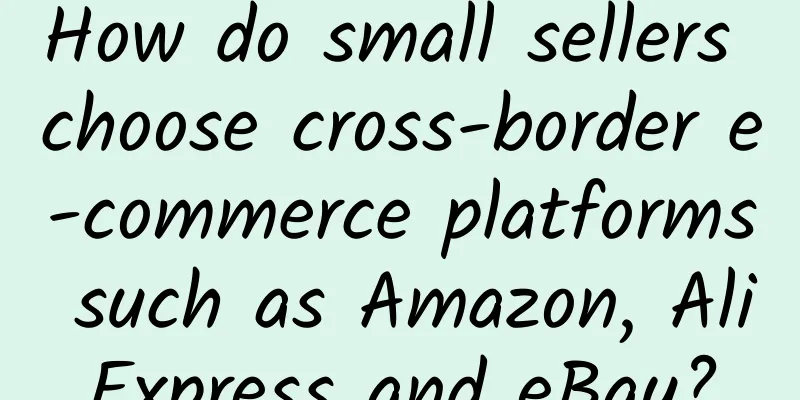 How do small sellers choose cross-border e-commerce platforms such as Amazon, AliExpress and eBay?