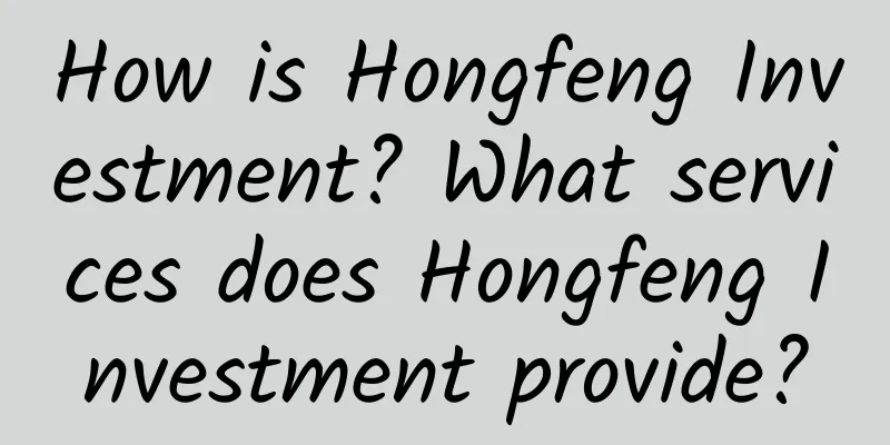 How is Hongfeng Investment? What services does Hongfeng Investment provide?