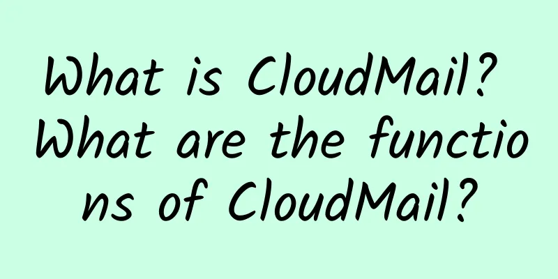 What is CloudMail? What are the functions of CloudMail?