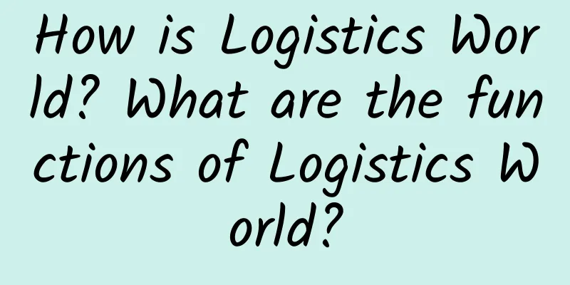 How is Logistics World? What are the functions of Logistics World?