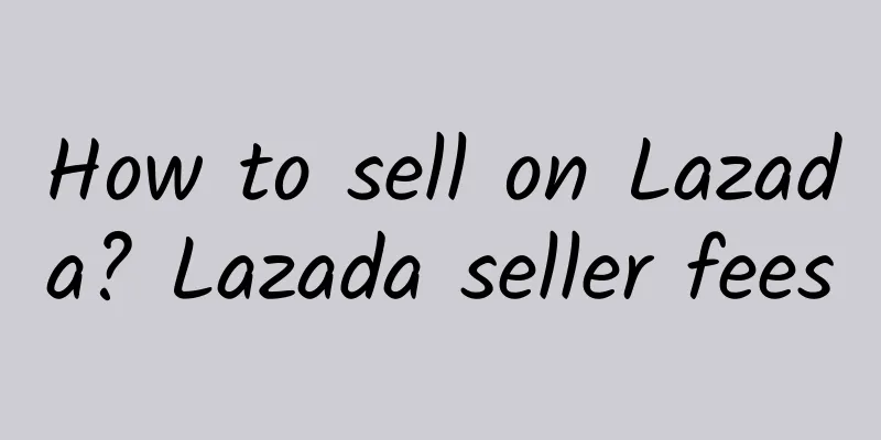 How to sell on Lazada? Lazada seller fees
