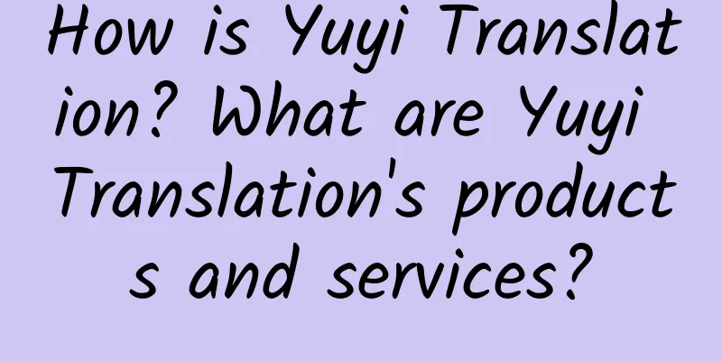 How is Yuyi Translation? What are Yuyi Translation's products and services?