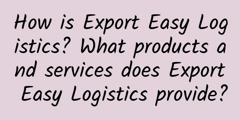 How is Export Easy Logistics? What products and services does Export Easy Logistics provide?