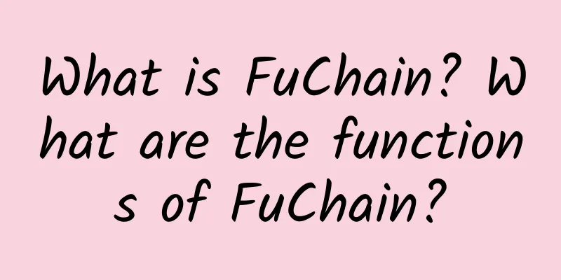 What is FuChain? What are the functions of FuChain?
