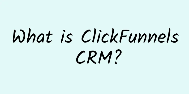 What is ClickFunnels CRM?