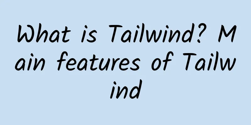 What is Tailwind? Main features of Tailwind