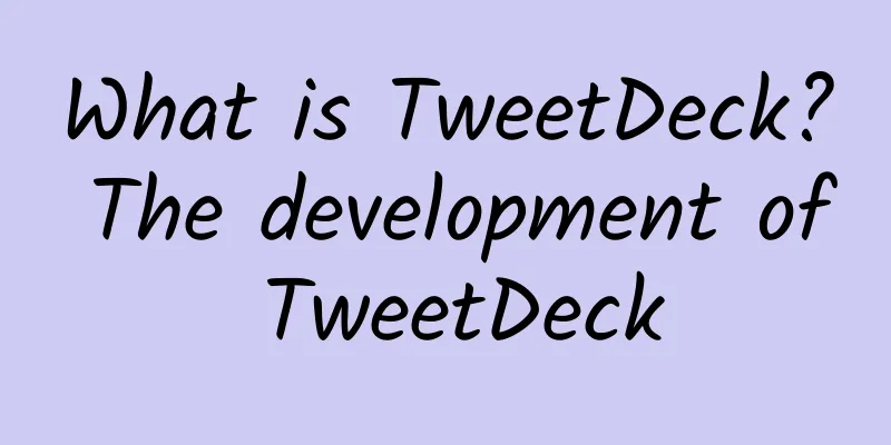 What is TweetDeck? The development of TweetDeck