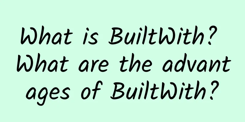 What is BuiltWith? What are the advantages of BuiltWith?