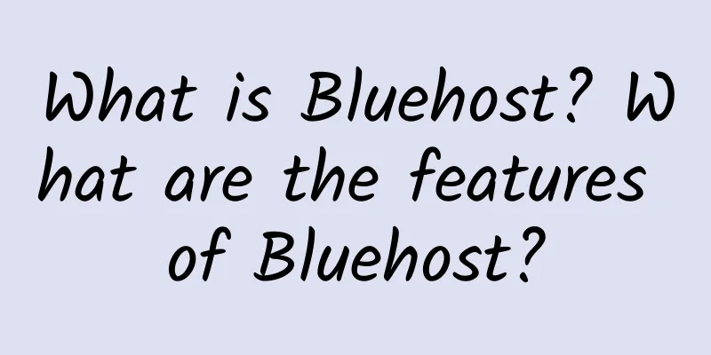 What is Bluehost? What are the features of Bluehost?