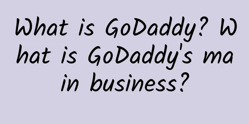 What is GoDaddy? What is GoDaddy's main business?