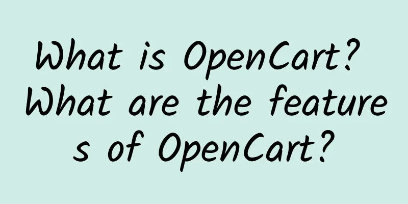 What is OpenCart? What are the features of OpenCart?