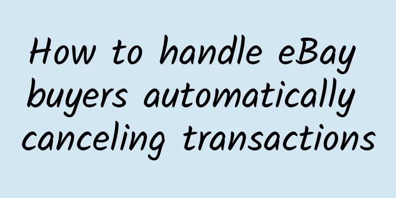 How to handle eBay buyers automatically canceling transactions