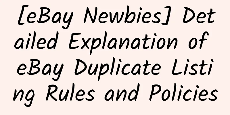 [eBay Newbies] Detailed Explanation of eBay Duplicate Listing Rules and Policies