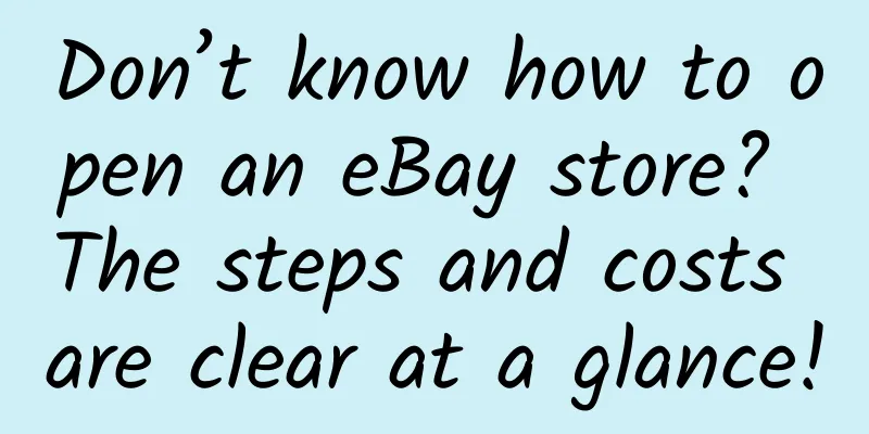 Don’t know how to open an eBay store? The steps and costs are clear at a glance!