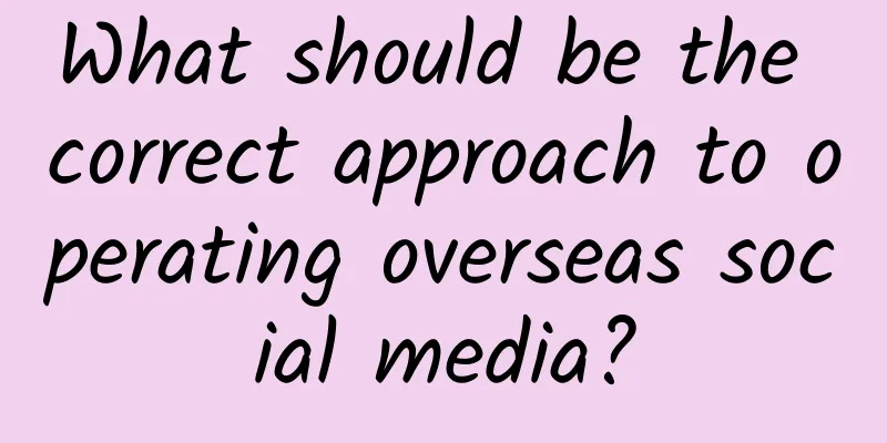 What should be the correct approach to operating overseas social media?