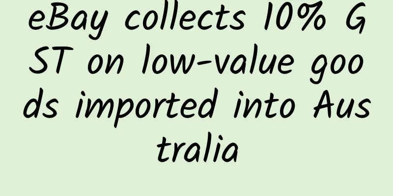 eBay collects 10% GST on low-value goods imported into Australia