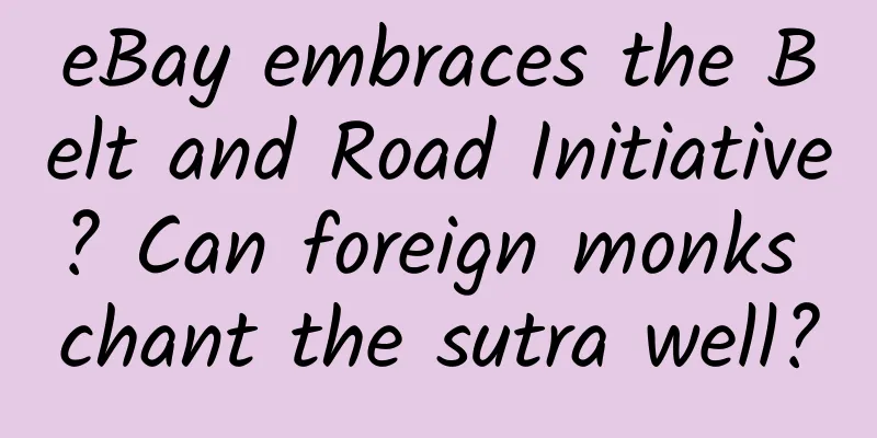 eBay embraces the Belt and Road Initiative? Can foreign monks chant the sutra well?