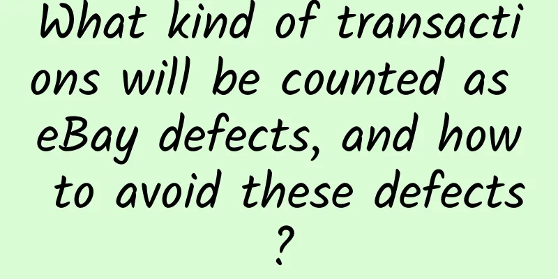 What kind of transactions will be counted as eBay defects, and how to avoid these defects?