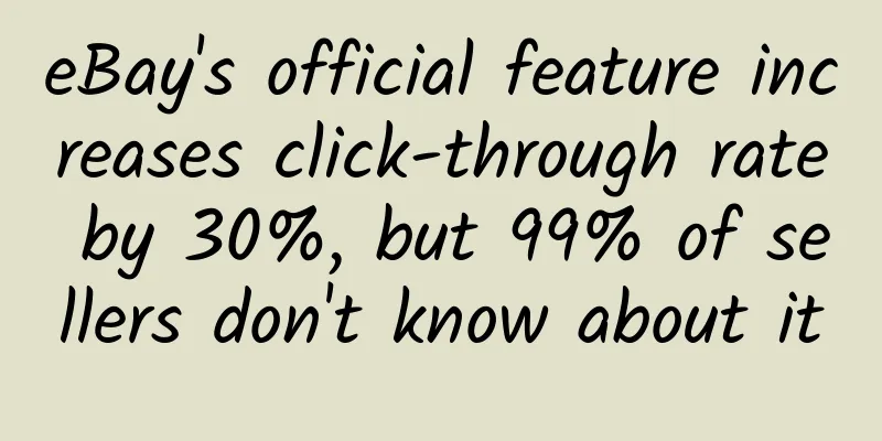 eBay's official feature increases click-through rate by 30%, but 99% of sellers don't know about it