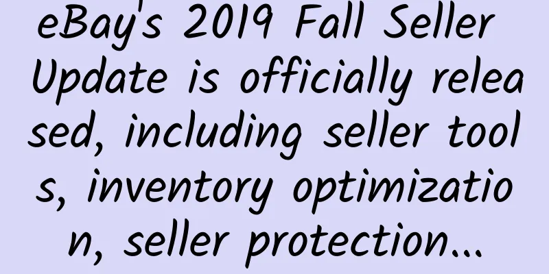 eBay's 2019 Fall Seller Update is officially released, including seller tools, inventory optimization, seller protection...