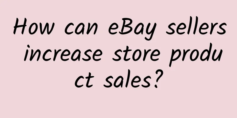 How can eBay sellers increase store product sales?