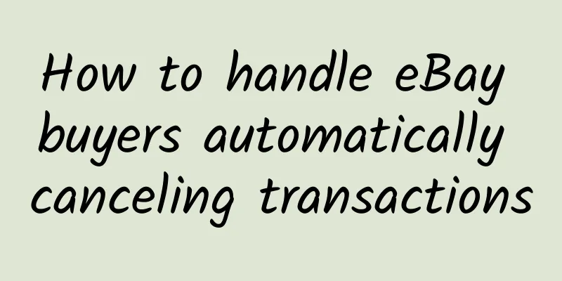 How to handle eBay buyers automatically canceling transactions