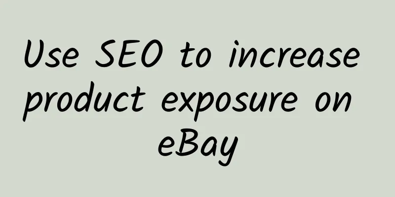 Use SEO to increase product exposure on eBay
