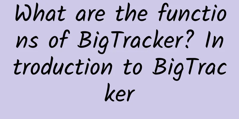 What are the functions of BigTracker? Introduction to BigTracker