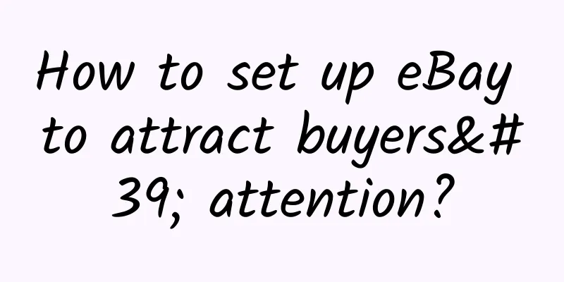 How to set up eBay to attract buyers' attention?