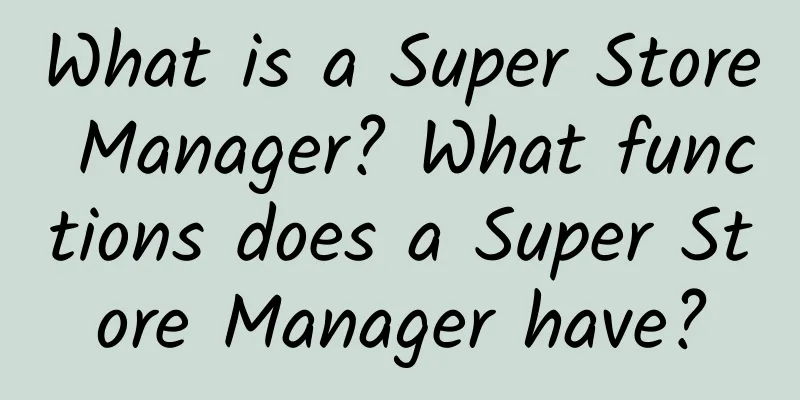 What is a Super Store Manager? What functions does a Super Store Manager have?
